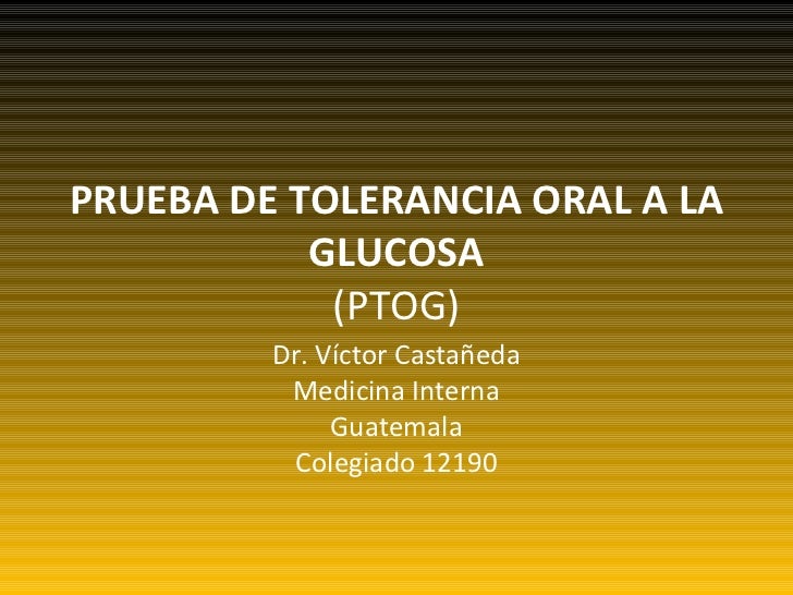 Prueba de tolerancia oral a la glucosa Prueba de tolerancia oral a la glucosa