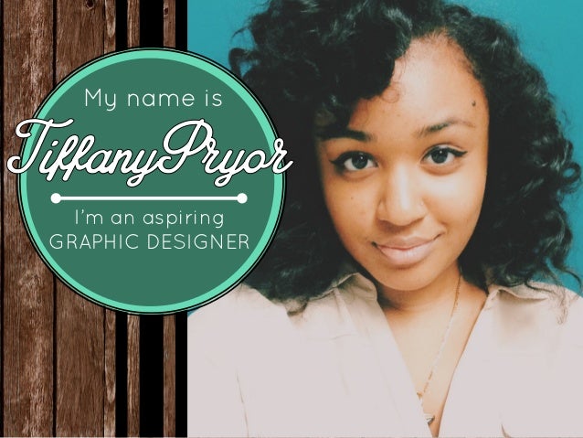 My name is I&#39;m an aspiring GRAPHIC DESIGNER ... - tiffany-pryor-ppp-6-638