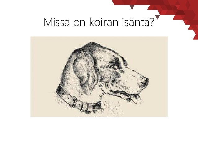 Kyseessä on perinteinen "kuva kuvassa" -pulma. Koiran isäntä löytyykinkääntämällä kuva 90 astetta oikealle, jolloinkoiran ...