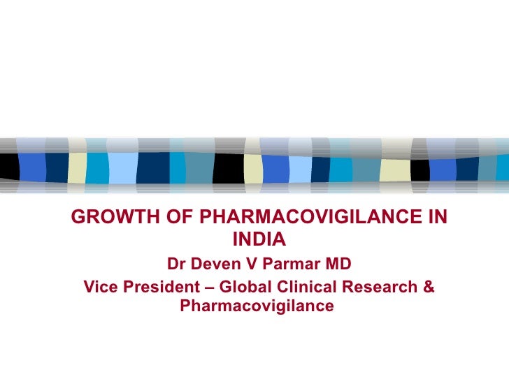 GROWTH OF PHARMACOVIGILANCE IN INDIA Dr Deven V Parmar MD Vice Presid…