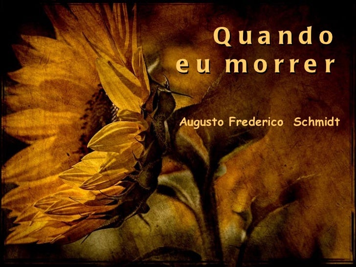 Resultado de imagem para Quando Eu Morrer (Augusto Frederico Schmidt )