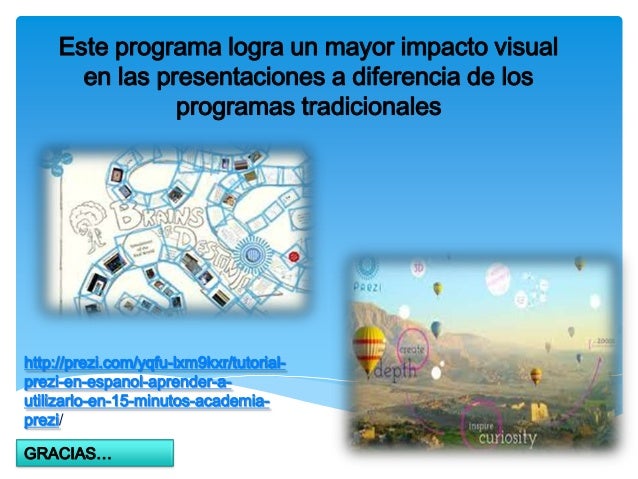 Este programa logra un mayor impacto visual
en las presentaciones a diferencia de los
programas tradicionales
http://prez...