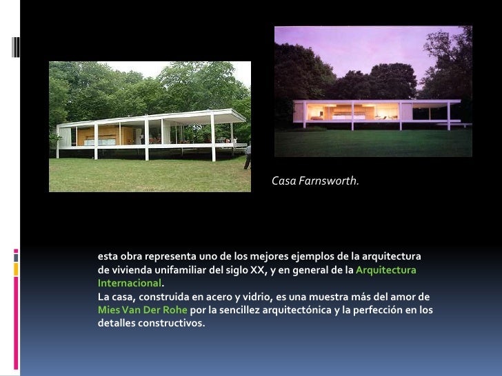 Casa Farnsworth.esta obra representa uno de los mejores ejemplos de la arquitecturade vivienda unifamiliar del siglo XX, y...