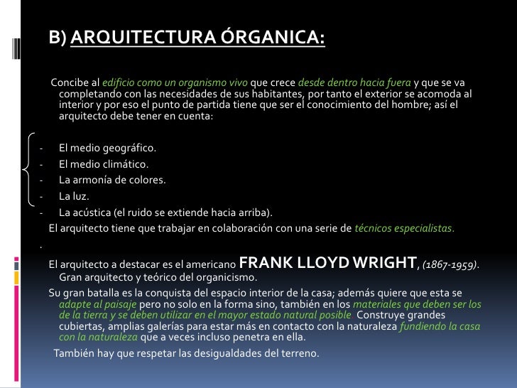 B) ARQUITECTURA ÓRGANICA:    Concibe al edificio como un organismo vivo que crece desde dentro hacia fuera y que se va    ...