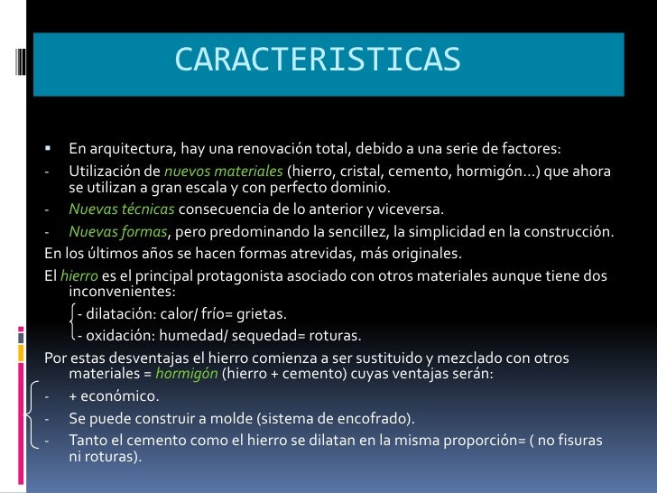 CARACTERISTICAS   En arquitectura, hay una renovación total, debido a una serie de factores:-   Utilización de nuevos mat...