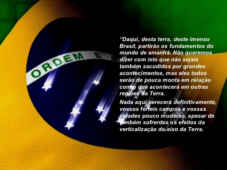 “ Daqui, desta terra, deste imenso Brasil, partirão os fundamentos do mundo de amanhã. Não queremos dizer com isto que não...