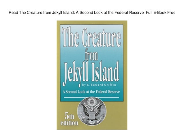 Read The Creature from Jekyll Island: A Second Look at the Federal Re ...