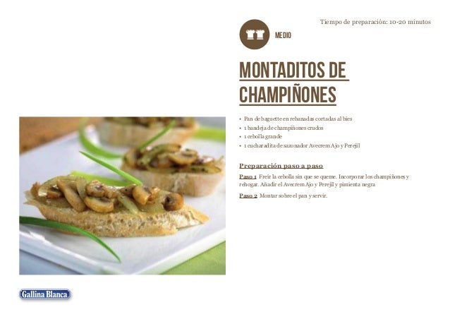 Tiempo de preparación: 10-20 minutos

MEDIO

Montaditos de
champiñones
•  Pan de baguette en rebanadas cortadas al bies
• ...