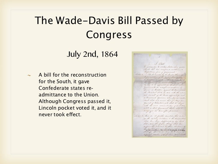 comparison of wade davis bill to proclamation Abraham lincoln: domestic affairs term was a derogatory comparison of peace democrats to their own reconstruction proposal in the wade-davis bill in july. comparison of wade davis bill to proclamation Abraham lincoln: domestic affairs term was a derogatory comparison of peace democrats to their own reconstruction proposal in the wade-davis bill in july.