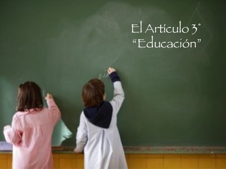 EL ARTICULO TERCERO DE LA CONSTITUCION MEXICANA el articulo tercero de la constitucion mexicana: