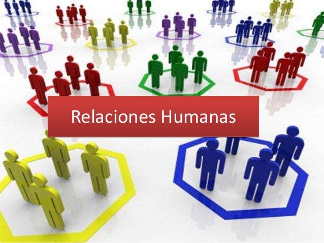 Relaciones Humanas: Relaciones Humanas
