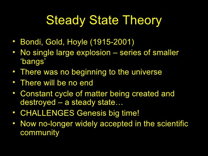 a comparison of the big bang theory and steady state theory Red-shift is used to explain both the steady state and big bang theories of the universe cosmic microwave background radiation is evidence for the big bang theory only this discovery has led to the big bang theory becoming the currently accepted m. a comparison of the big bang theory and steady state theory Red-shift is used to explain both the steady state and big bang theories of the universe cosmic microwave background radiation is evidence for the big bang theory only this discovery has led to the big bang theory becoming the currently accepted m.