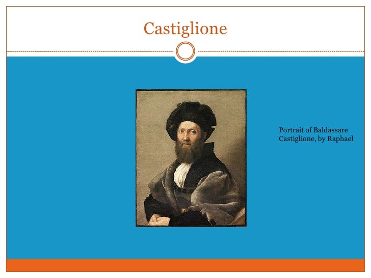 castiglione and machiavelli Baldassare castiglione facts: the italian author, courtier, and diplomat baldassare castiglione (1478-1529) is known primarily for his book of the courtier. castiglione and machiavelli Baldassare castiglione facts: the italian author, courtier, and diplomat baldassare castiglione (1478-1529) is known primarily for his book of the courtier.