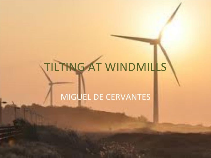 Tilting at Windmills