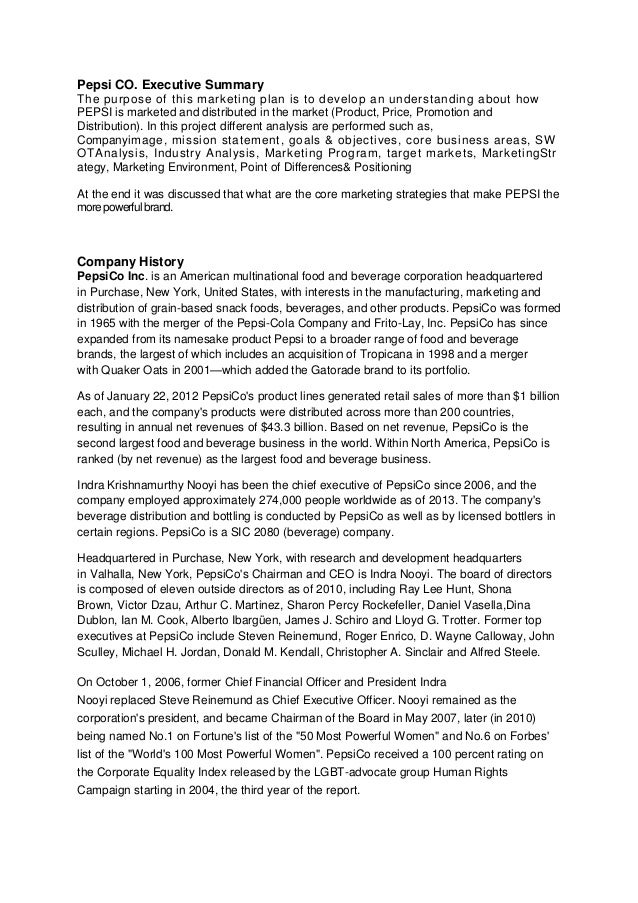 an executive summary of pepsico Executive summary i’m an undergraduate student majoring in economy prepared the marketing plan for the purpose of learning and experience a strategic plan for pepsico north america is hereby proposed as follows for the geographical region of the nationalshow more content. an executive summary of pepsico Executive summary i’m an undergraduate student majoring in economy prepared the marketing plan for the purpose of learning and experience a strategic plan for pepsico north america is hereby proposed as follows for the geographical region of the nationalshow more content.