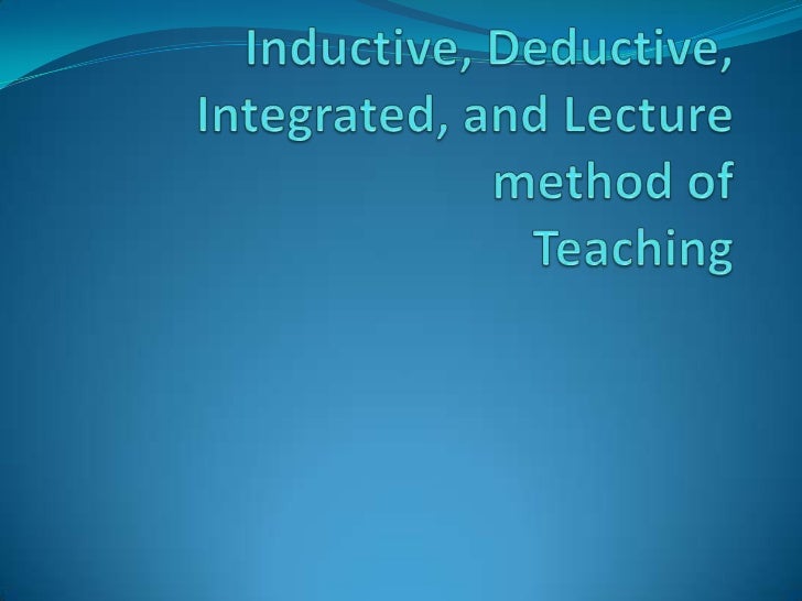Inductive, Deductive, Integrated and Lecture Method of Teaching
