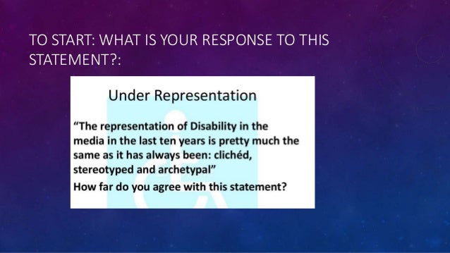 the disability representation in the media 35 media representation of disability and effects on the audience the stereotypical portrayal of disabled people within popular culture is one of the most significant factors contributing to the discrimination of disabled people. the disability representation in the media 35 media representation of disability and effects on the audience the stereotypical portrayal of disabled people within popular culture is one of the most significant factors contributing to the discrimination of disabled people.