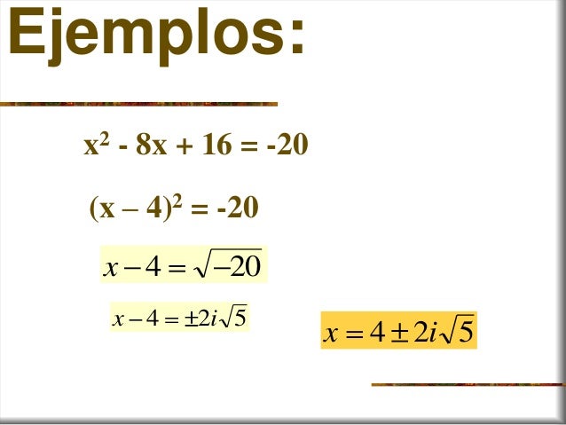Ejemplos:x2 - 8x + 16 = -20(x – 4)2 = -20x 4 20x i4 2 5x i4 2 5 