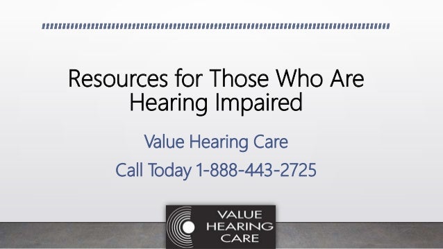 resources for those who are hearing impaired value hearing impaired resources