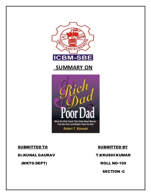 summary of rich dad poor dad Rich dad poor dad summaryrobert kiyosaki has two fathersone rich, other poor the book teaches what kind of education to get,how to invest and spend. summary of rich dad poor dad Rich dad poor dad summaryrobert kiyosaki has two fathersone rich, other poor the book teaches what kind of education to get,how to invest and spend.
