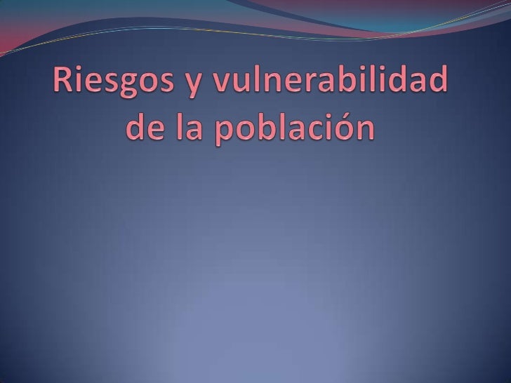 ZONAS DE VULNERABILIDAD PARA LA POBLACION zonas de vulnerabilidad para la poblacion: