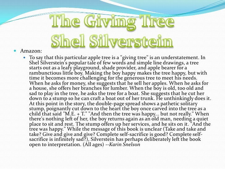 an arguement about the giving tree by shel silverstein After being cut down to a stump, a poetic soul inscribed shel silverstein's famous 'giving tree' verse on the remains of a former tree. an arguement about the giving tree by shel silverstein After being cut down to a stump, a poetic soul inscribed shel silverstein's famous 'giving tree' verse on the remains of a former tree.