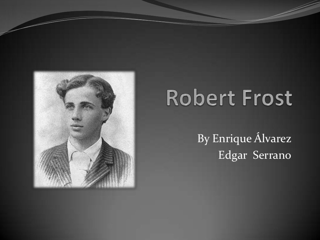 a biography of the life and poetry career of american robert frost Robert lee frost, arguably the greatest american poet of the 20th century, was born in san francisco, california, on march 26, 1874 his father, . a biography of the life and poetry career of american robert frost Robert lee frost, arguably the greatest american poet of the 20th century, was born in san francisco, california, on march 26, 1874 his father, .