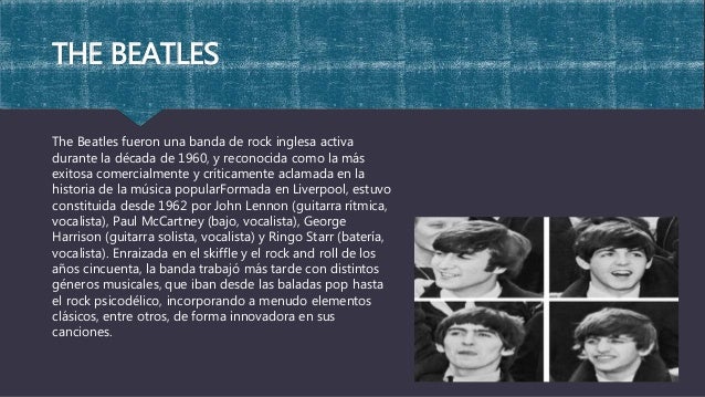 THE BEATLES
The Beatles fueron una banda de rock inglesa activa
durante la década de 1960, y reconocida como la más
exitos...