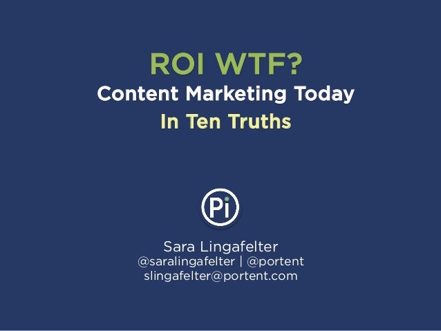 ROI WTF? Content Marketing Today, in Ten Truths