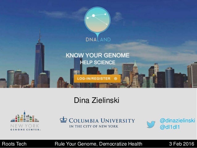 Yaniv Erlich2/3/16 Rule Your Genome, Democratize Health @dl1dl1Roots Tech Rule Your Genome, Democratize Health 3 Feb 2016
...