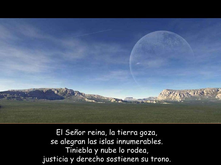 Resultado de imagen para El Señor reina, la tierra goza, se alegran las islas innumerables. Justicia y derecho sostienen su trono