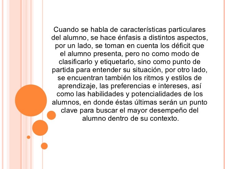 Cuando se habla de características particulares  del alumno, se hace énfasis a distintos aspectos,  por un lado, se toman ...