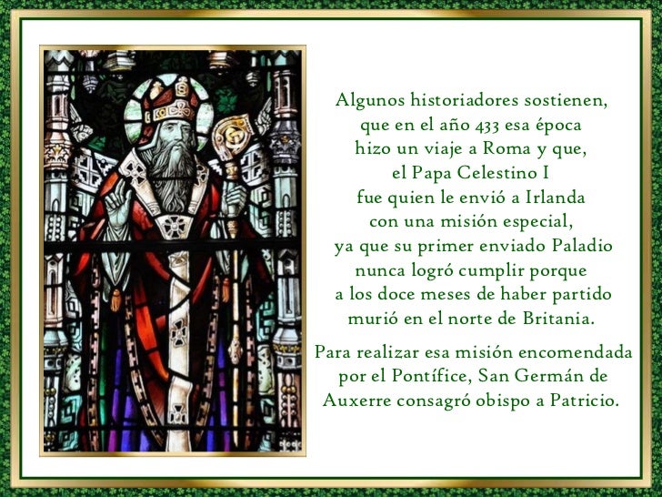 Algunos historiadores sostienen, que en el año 433 esa época hizo un viaje a Roma y que, el Papa Celestino I fue quien...