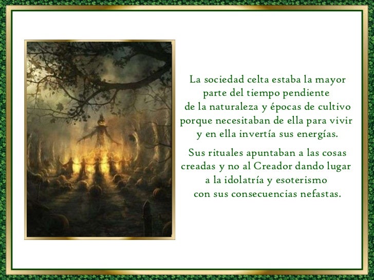 La sociedad celta estaba la mayor parte del tiempo pendiente de la naturaleza y épocas de cultivo porque necesitaban de e...