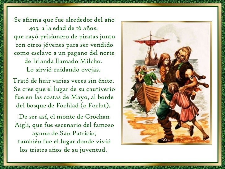 Se afirma que fue alrededor del año 403, a la edad de 16 años, que cayó prisionero de piratas junto con otros jóvenes par...
