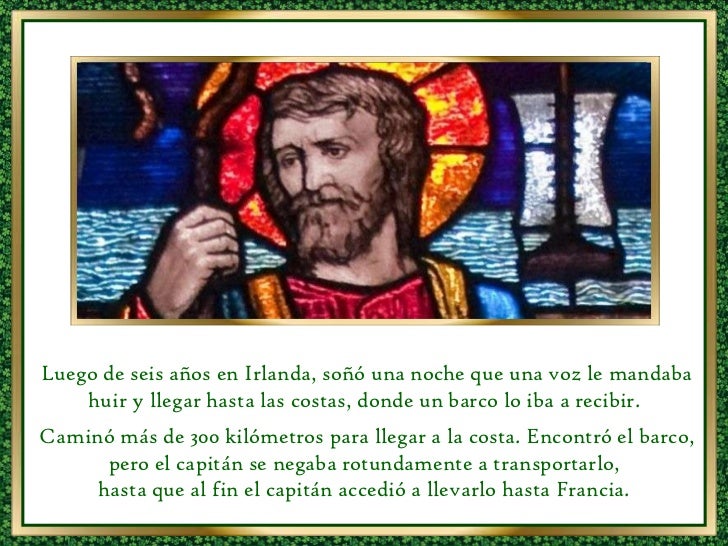 Luego de seis años en Irlanda, soñó una noche que una voz le mandaba huir y llegar hasta las costas, donde un barco lo iba...