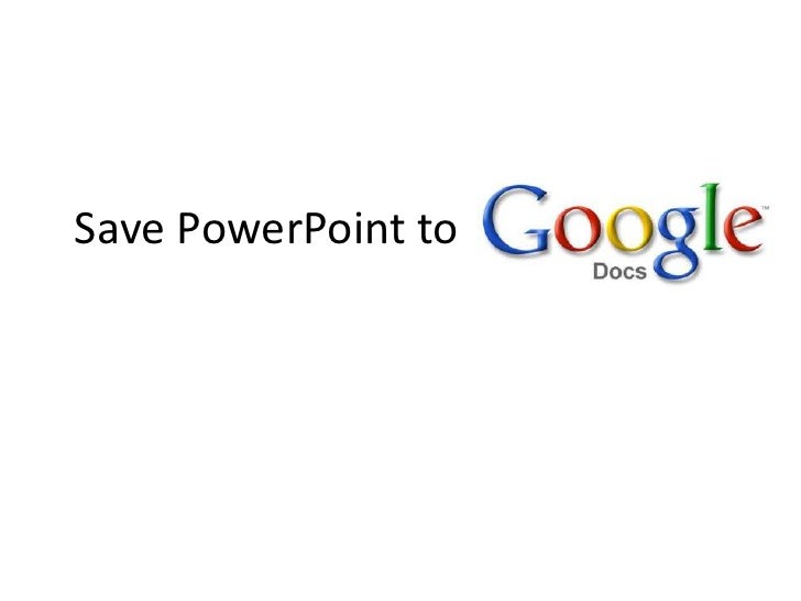 Save PowerPoint To Google Docs