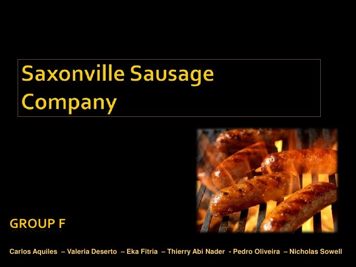 saxonville sausages Saxonville sausage company case study analysis 1 what is the current situation the current date is march 2006 and ann banks, the new product marketing director of the saxonville sausage company has to present her plan, developed after a serious research process, for launching a national italian sausage brand, in order for the company to. saxonville sausages Saxonville sausage company case study analysis 1 what is the current situation the current date is march 2006 and ann banks, the new product marketing director of the saxonville sausage company has to present her plan, developed after a serious research process, for launching a national italian sausage brand, in order for the company to.