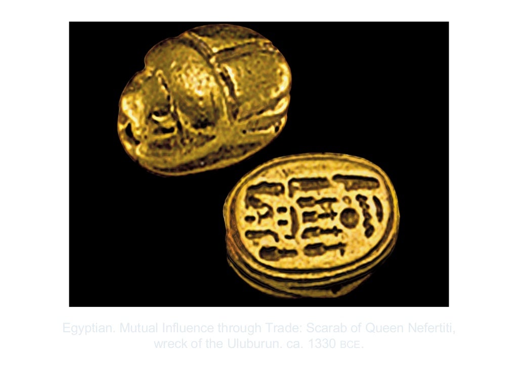 ©2012 Pearson Inc. Egyptian. Mutual Influence through Trade: Scarab of Queen Nefertiti,wreck of the Uluburun. ca...