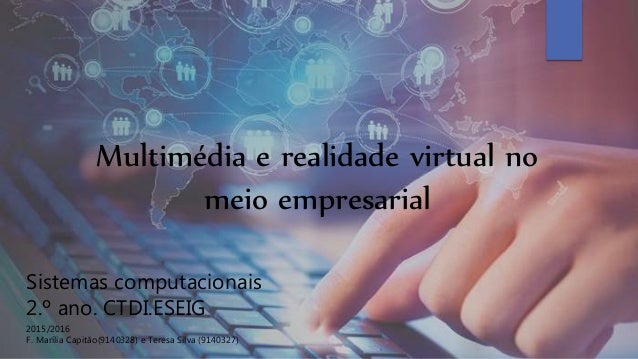 Sistemas computacionais
2.º ano. CTDI.ESEIG
2015/2016
F. Marília Capitão(9140328) e Teresa Silva (9140327)
Multimédia e re...