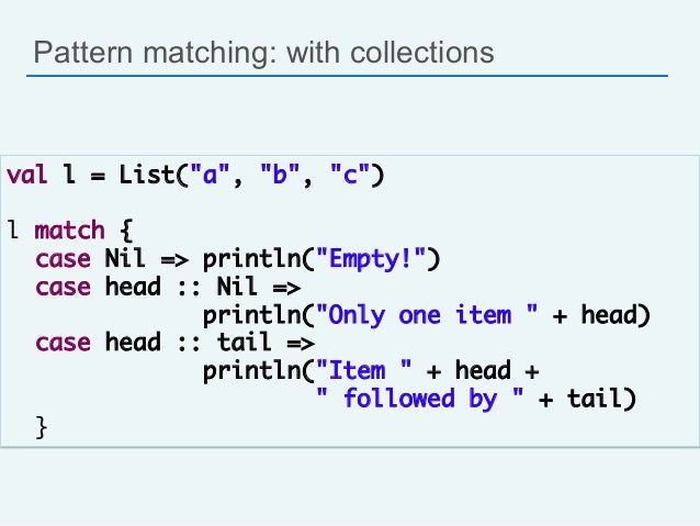 Scala Head Pattern Matching | scala for java developers silicon valley code c 13 Scala Head Pattern Matching | scala for java developers silicon valley code c 13