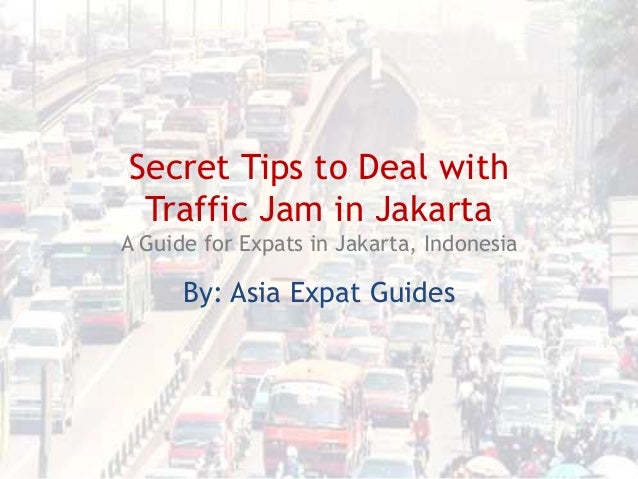 secret jakarta asia expat guides secret tips to deal with traffic jam in secret jakarta asia expat guides secret tips to deal with traffic jam in