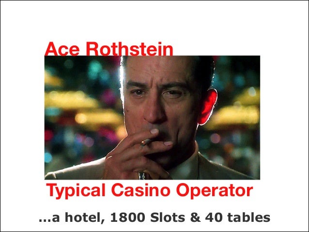 Ace Rothstein Typical Casino Operator …a hotel, 1800 Slots &amp; 40 tables ... - george-zaloom-6-638