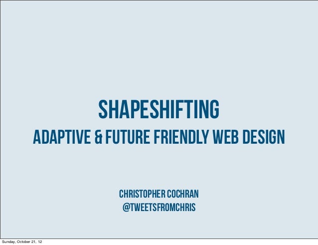 Shapeshifting: Adaptive and Future Friendly Web Design