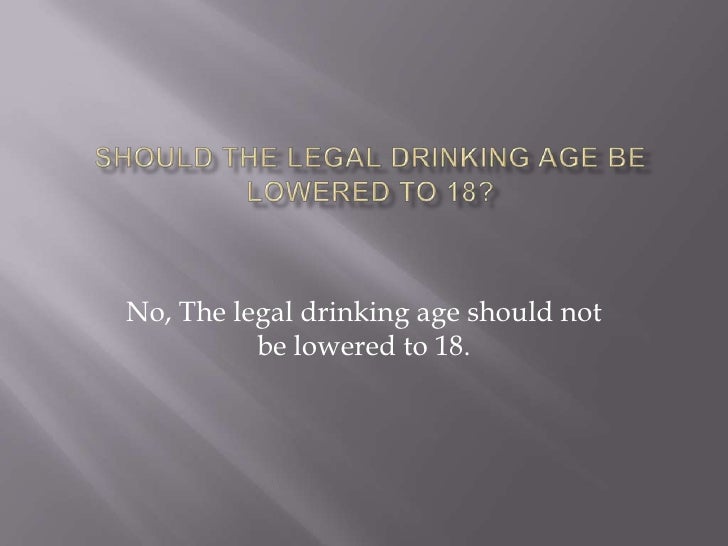 Should drinking age be lowered to 18 essay