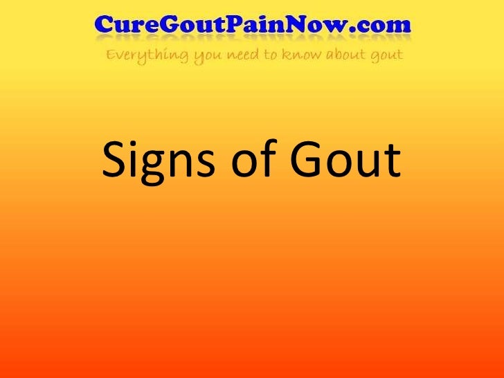 Signs+Symptoms+Gout Signs Symptoms Gout http://www.slideshare.net ...