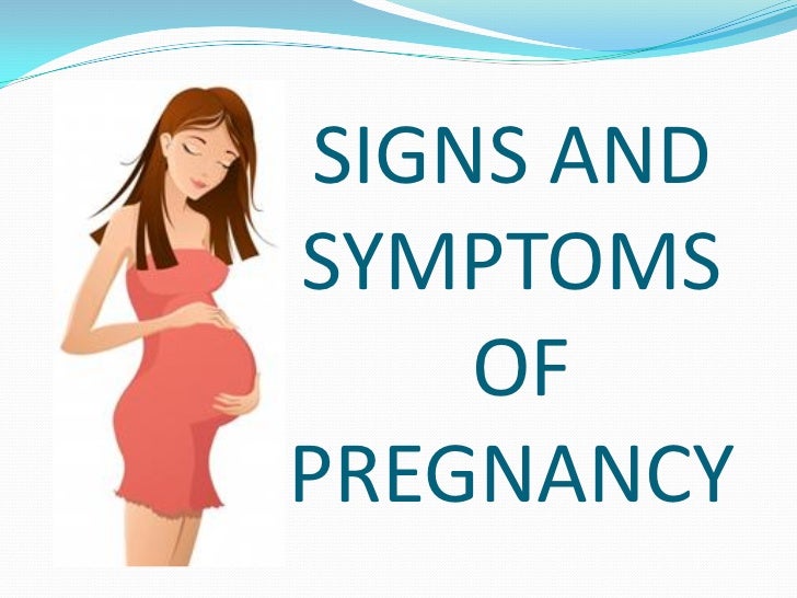 Signs and Symptoms of Pregnancy