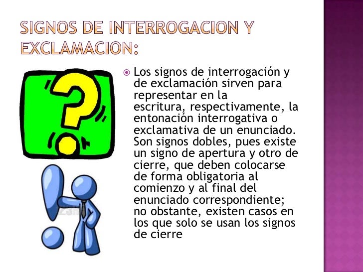 Signos de interrogacion y exclamacion:<br />Los signos de interrogación y de exclamación sirven para representar en la esc...