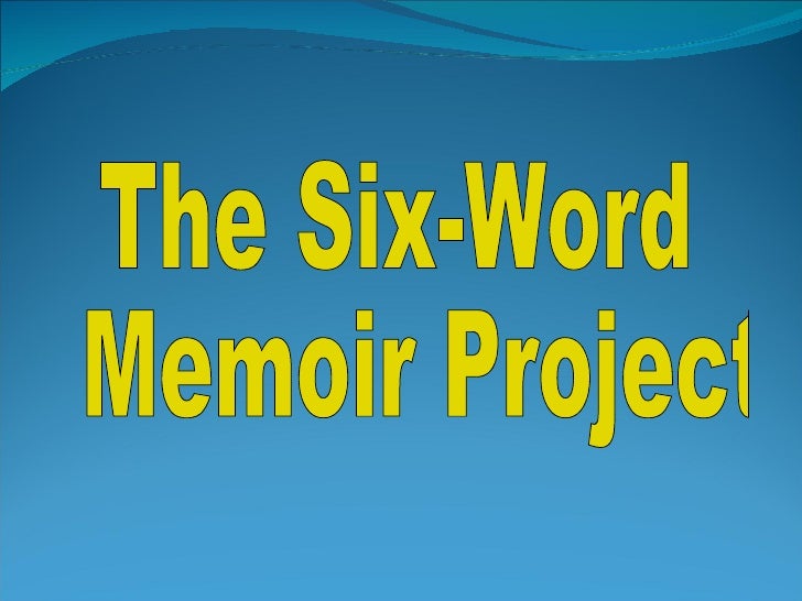 Six Word Memoir Project
