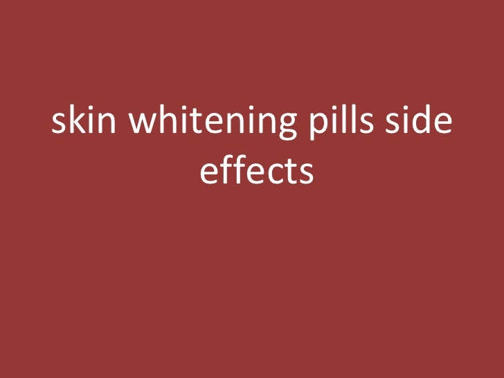 skin whitening pills side effects